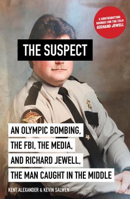The suspect : an Olympic bombing, the FBI, the media, and Richard Jewell, the man caught in the middle cover image