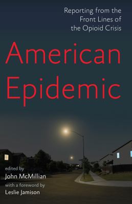 American epidemic : reporting from the front lines of the opioid crisis cover image
