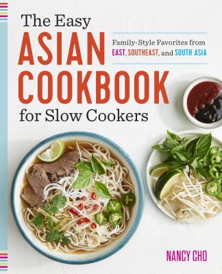 The easy Asian cookbook for slow cookers : family-style favorites from East, Southeast, and South Asia cover image