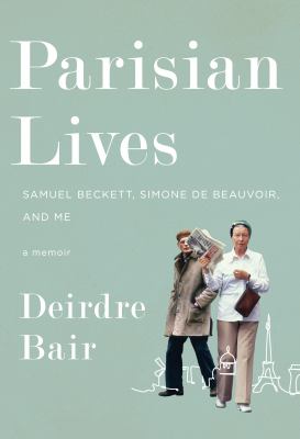 Parisian lives : Samuel Beckett, Simone de Beauvoir, and me : a memoir cover image