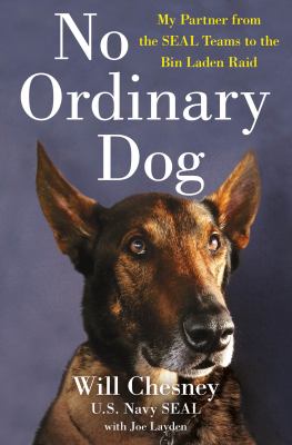 No ordinary dog : my partner from the SEAL Teams to the Bin Laden raid cover image