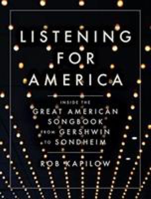 Listening for America : inside the great American songbook from Gershwin to Sondheim cover image