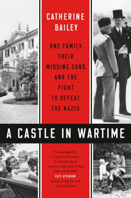 A castle in wartime : one family, their missing sons, and the fight to defeat the Nazis cover image