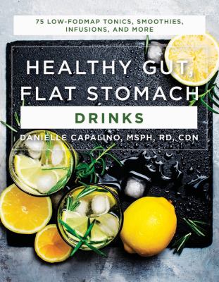Healthy gut, flat stomach drinks : 75 low-fodmap tonics, smoothies, infusions, and more cover image
