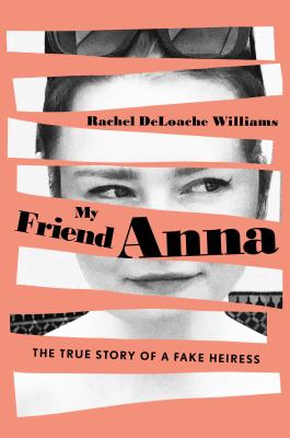 My friend Anna : the true story of a fake heiress cover image