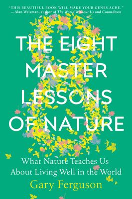 The eight master lessons of nature : what nature teaches us about living well in the world cover image