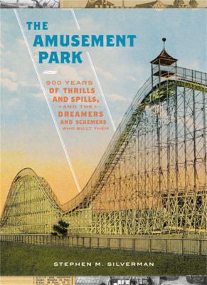 The amusement park : 900 years of thrills and spills, and the dreamers and schemers who built them cover image