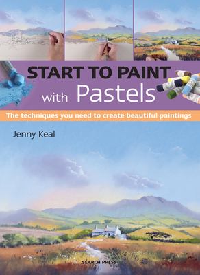 Start to paint with pastels : the techniques you need to create beautiful paintings cover image