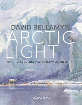 David Bellamy's Arctic light : an artist's journey in a frozen wilderness cover image