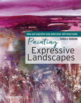 Painting expressive landscapes : ideas and inspiration using watercolour with mixed media cover image