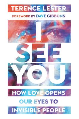 I see you : how love opens our eyes to invisible people cover image
