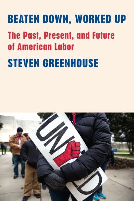 Beaten down, worked up : the past, present, and future of American labor cover image