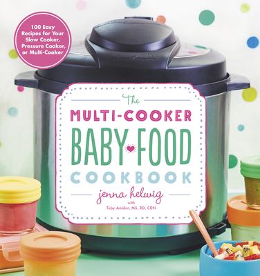 The multi-cooker baby food cookbook : 100 easy recipes for your slow cooker, pressure cooker, or multi-cooker cover image