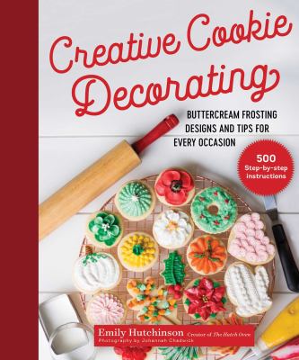 Creative cookie decorating : buttercream frosting designs and tips for every occasion cover image
