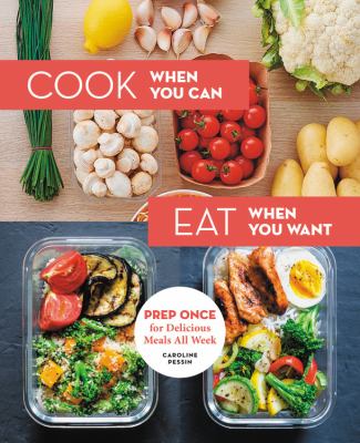 Cook when you can, eat when you want : prep once for delicious meals all week cover image
