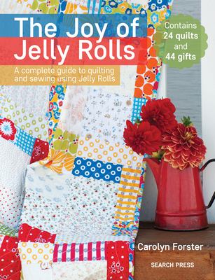 The joy of jelly rolls : a complete guide to quilting and sewing using jelly rolls cover image