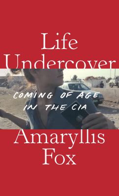 Life undercover : coming of age in the CIA cover image