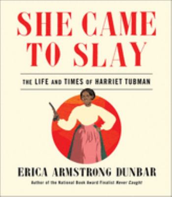 She came to slay : the life and times of Harriet Tubman cover image