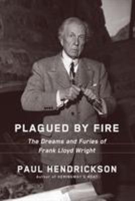 Plagued by fire : the dreams and furies of Frank Lloyd Wright cover image