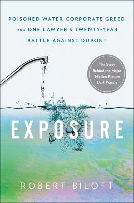 Exposure : poisoned water, corporate greed, and one lawyer's twenty-year battle against DuPont cover image