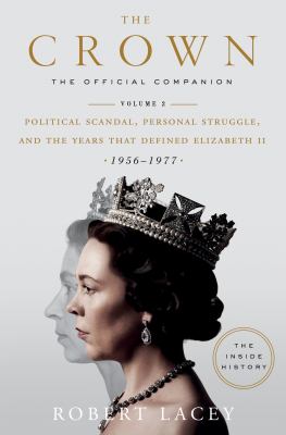 The crown : the official companion, volume 2 : political scandal, personal struggle, and the years that defined Elizabeth II (1956-1977) cover image