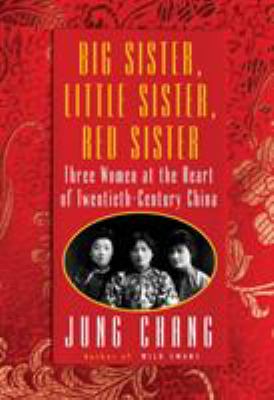 Big sister, little sister, red sister : three women at the heart of twentieth-century China cover image