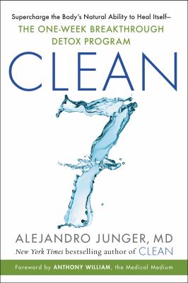 Clean7 : supercharge your body's natural ability to heal itself : a one-week breakthrough detox program cover image