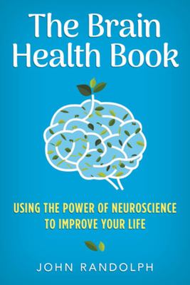 The brain health book : using the power of neuroscience to improve your life cover image