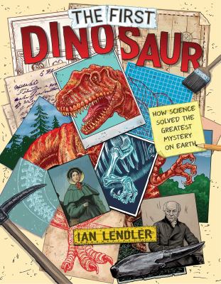 The first dinosaur : how science solved the greatest mystery on earth cover image