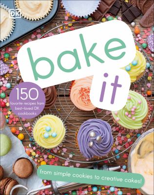Bake it : 150 favorite recipes from best-loved DK cookbooks cover image