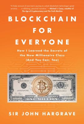 Blockchain for everyone : how I learned the secrets of the new millionaire class (and you can too!) cover image