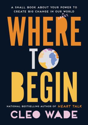 Where to begin : a small book about your power to create big change in our crazy world cover image