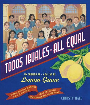 Todos iguales : un corrido de Lemon Grove = All equal : a ballad of Lemon Grove cover image