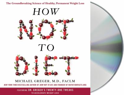 How not to diet the groundbreaking science of healthy, permanent weight loss cover image