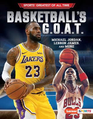 Basketball's G.O.A.T. : Michael Jordan, LeBron James, and more cover image