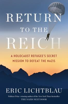 Return to the Reich : a Holocaust refugee's secret mission to defeat the Nazis cover image
