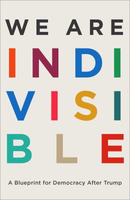 We are indivisible : a blueprint for democracy after Trump cover image