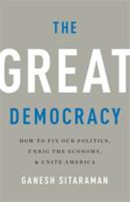 The great democracy : how to fix our politics, unrig the economy, and unite America cover image