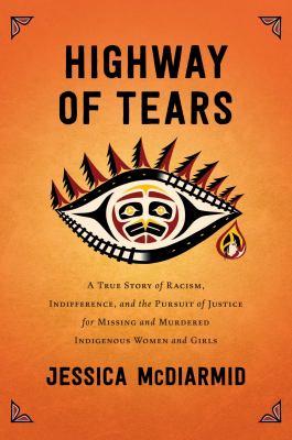 Highway of Tears : a true story of racism, indifference, and the pursuit of justice for missing and murdered Indigenous women and girls cover image