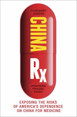 China Rx : exposing the risks of America's dependence on China for medicine cover image