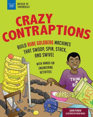Crazy contraptions : build Rube Goldberg machines that swoop, spin, stack, and swivel : with hands on engineering activities cover image
