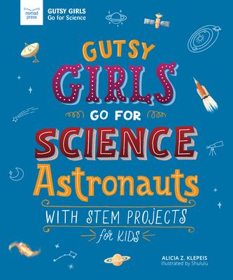 Gutsy girls go for science : astronauts : with stem projects for kids cover image