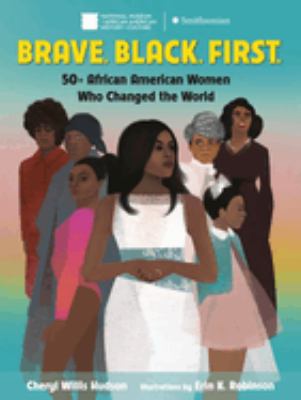 Brave, black, first : 50+ African American women who changed the world cover image