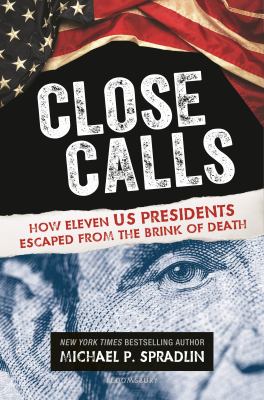 Close calls : how eleven US presidents escaped from the brink of death cover image
