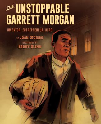 The unstoppable Garrett Morgan : inventor, entrepreneur, hero cover image