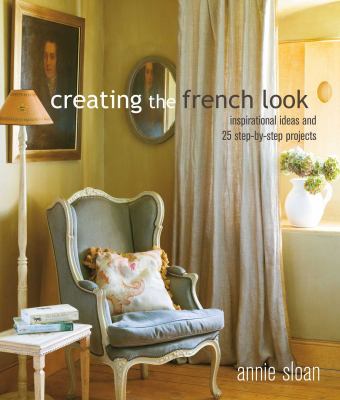 Creating the French look : inspirational ideas and 25 step-by-step projects cover image