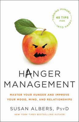 Hanger management : master your hunger and improve your mood, mind, and relationships cover image