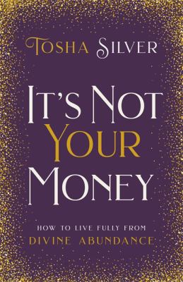It's not your money : how to live fully from divine abundance cover image