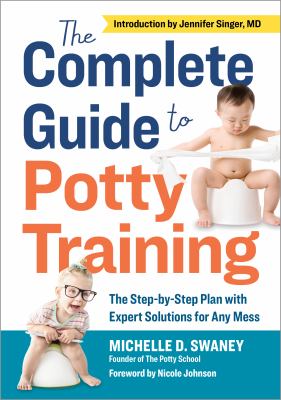 The complete guide to potty training : the step-by-step plan with expert solutions for any mess cover image