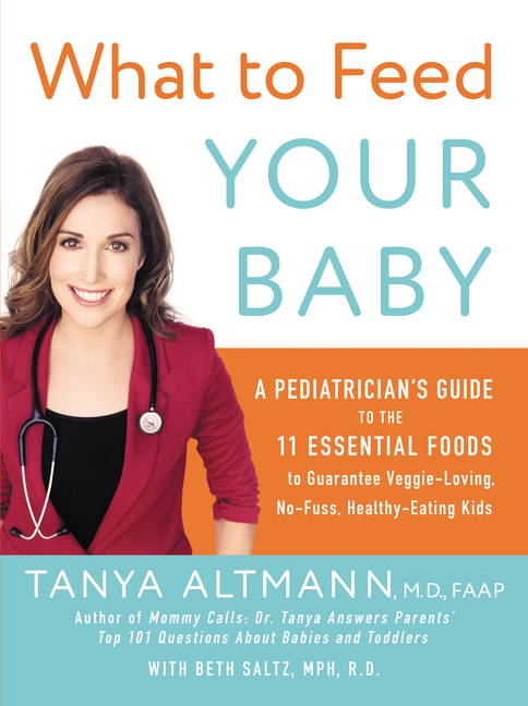 What to feed your baby : a pediatrician's guide to the eleven essential foods to guarantee veggie-loving, no-fuss, healthy-eating kids cover image